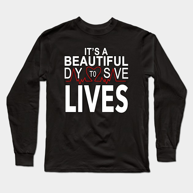 It's a beautiful day to save lives Long Sleeve T-Shirt by SmilArt